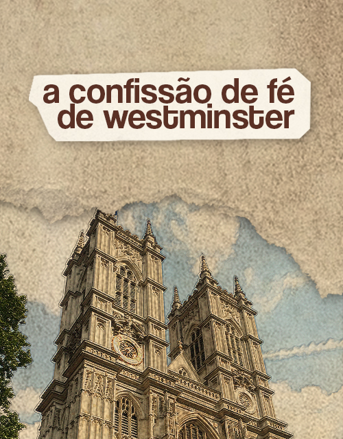 A CONFISSÃO DE FÉ DE WESTMINSTER